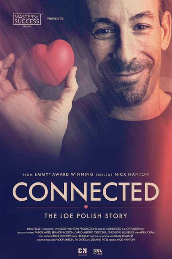 'Connected' is the breakout biopic documentary from 11-time Emmy Award-winner Nick Nanton that follows Joe Polish: businessman and worldwide connecter.