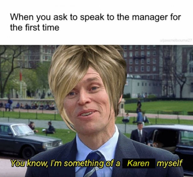 Karens are a brutal force on the retail industry, but that's not going to stop us from making fun of them. Call our manager on these karen memes. 
