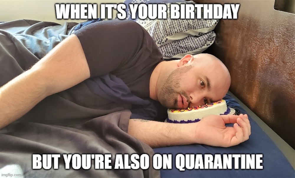 Celebrating your birthday in quarantine? These memes are our gift