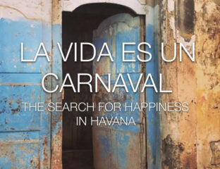 'Life is a Carnival (The Search for Happiness in Havana)' is film director Andra Malloni's own story of finding peace and solace in Havana.