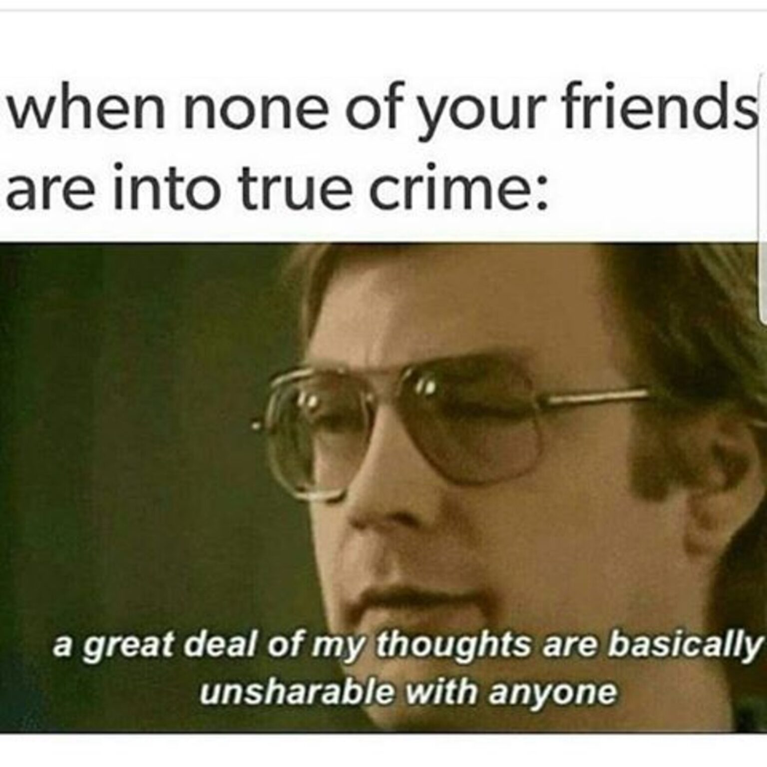 Are you a fellow lover of true crime? Can't get enough of true crime podcasts and documentaries? Laugh along at all the best true crime memes here.