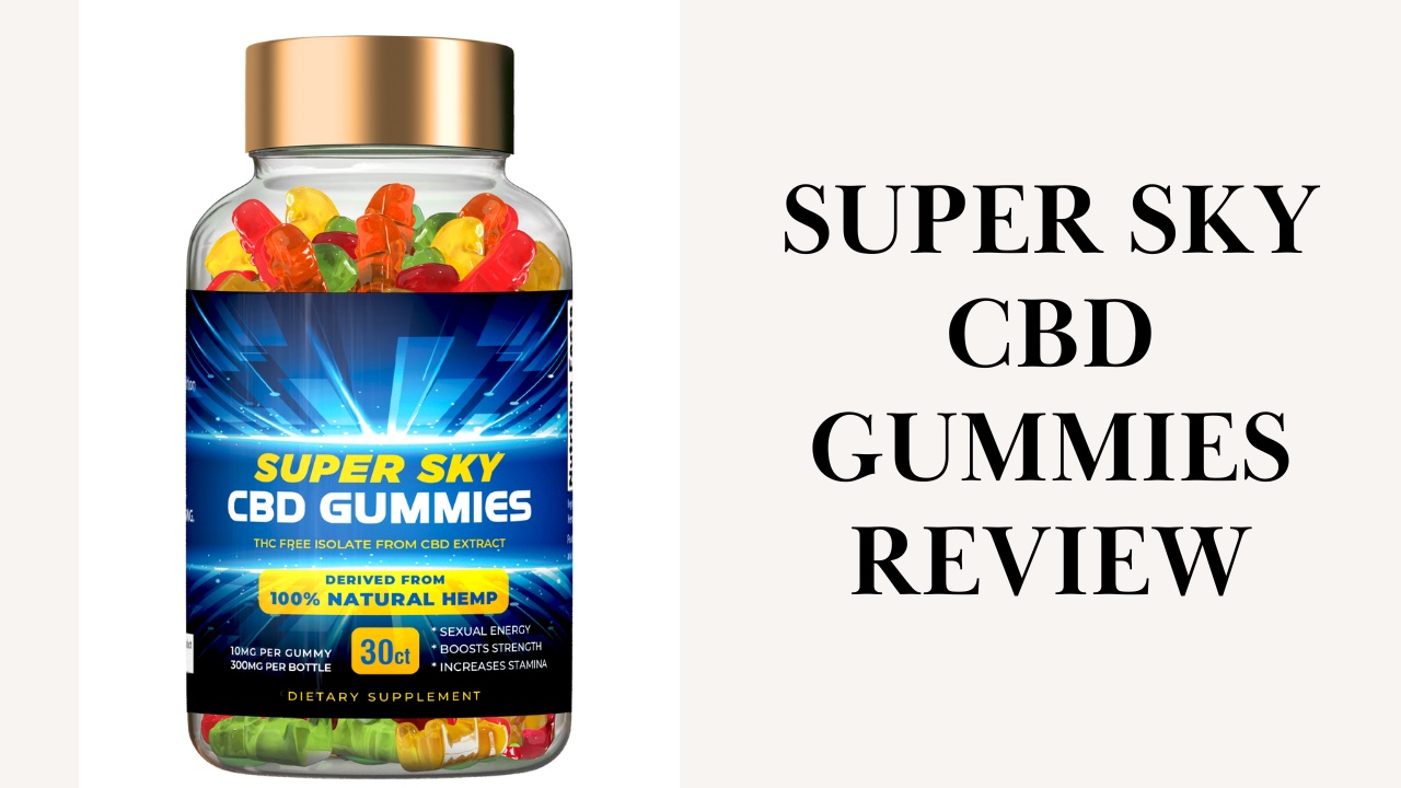 Super Sky CBD Gummies are gummies that use cannabidiol to increase desire. Here's everything you need to know.