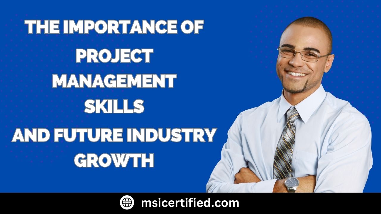 The Importance of Project Management Skills and Future Industry Growth