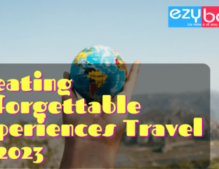 Creating unforgettable experiences Travel in 2023