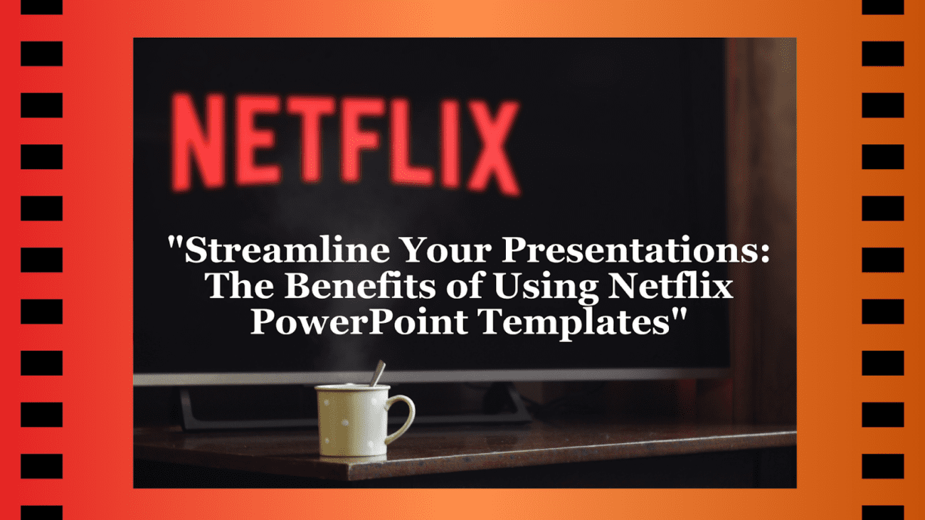 Streamline Your Presentations: The Benefits of Using Netflix PowerPoint Templates