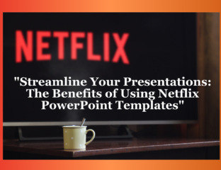 Streamline Your Presentations: The Benefits of Using Netflix PowerPoint Templates