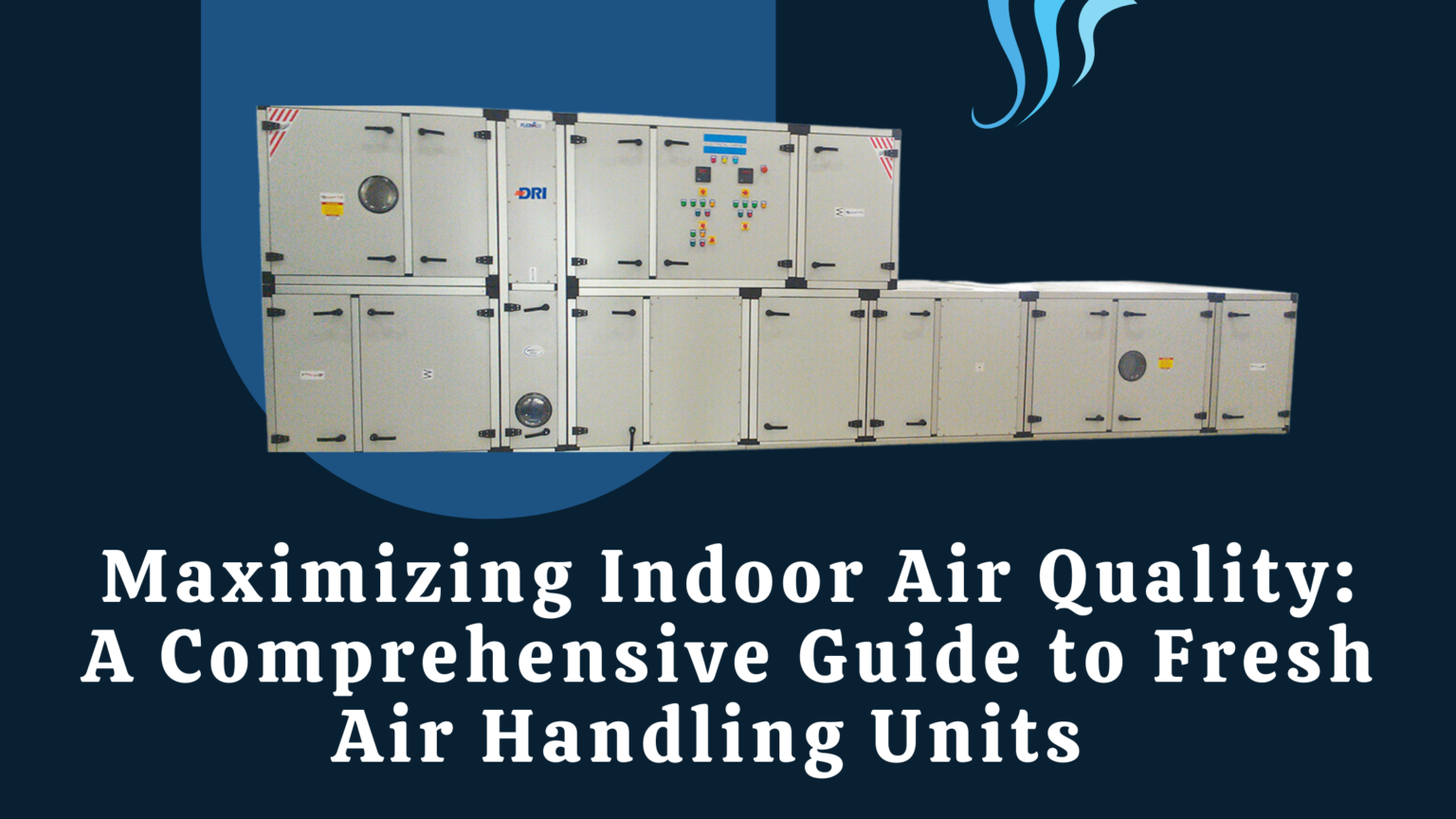 Maximizing Indoor Air Quality: A Comprehensive Guide to Fresh Air Handling Units