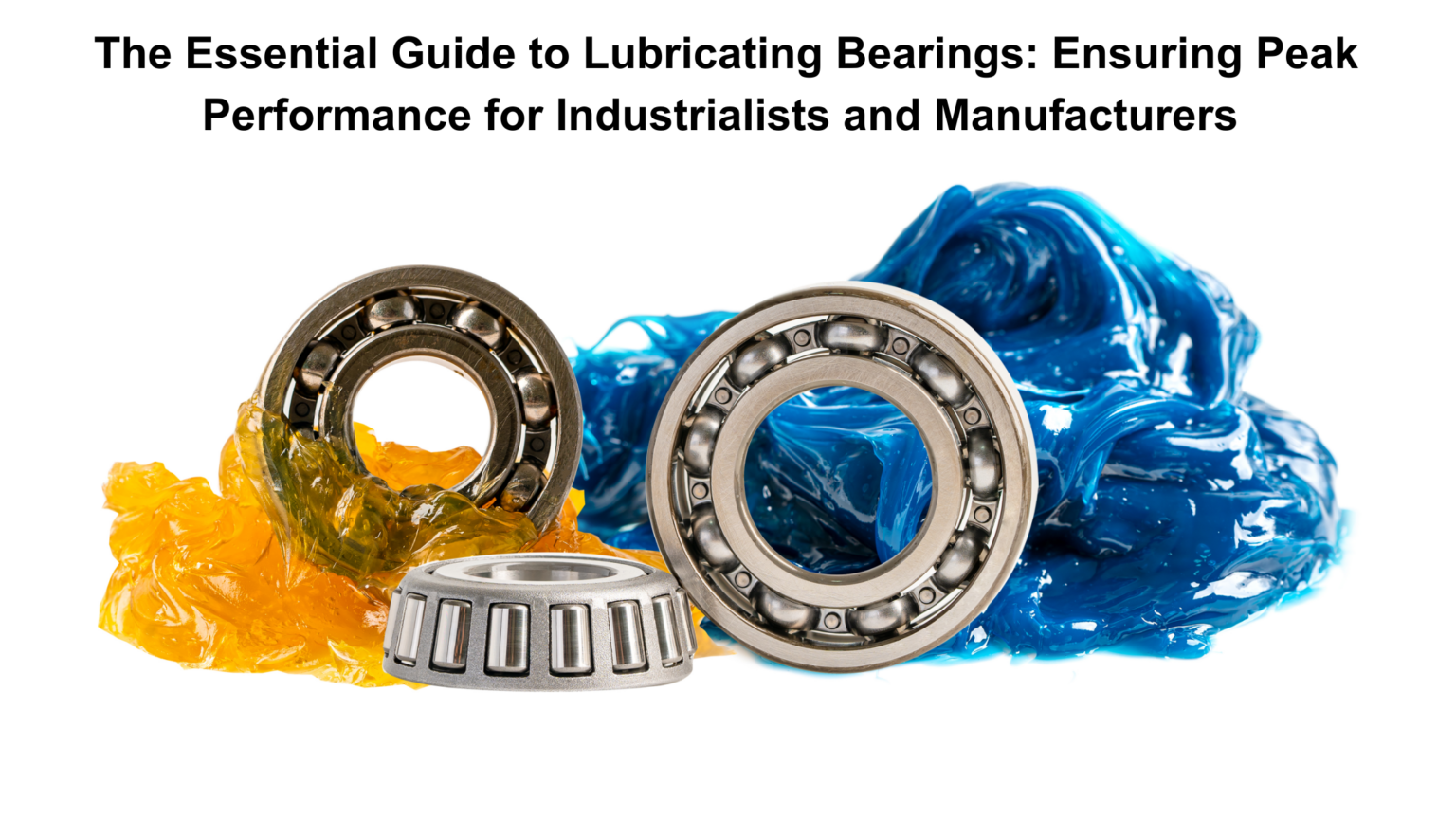 The Essential Guide to Lubricating Bearings: Ensuring Peak Performance for Industrialists and Manufacturers