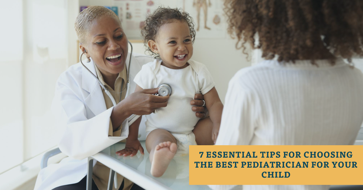 7 Essential Tips For Choosing The Best Pediatrician For Your Child